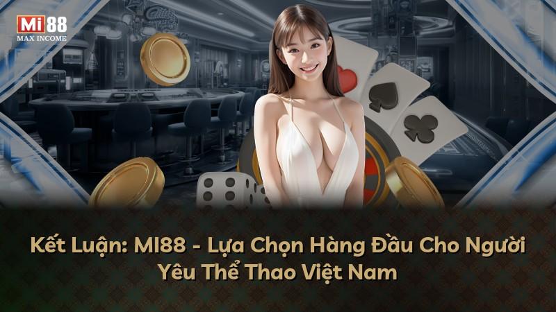 Kết Luận: MI88 - Lựa Chọn Hàng Đầu Cho Người Yêu Thể Thao Việt Nam