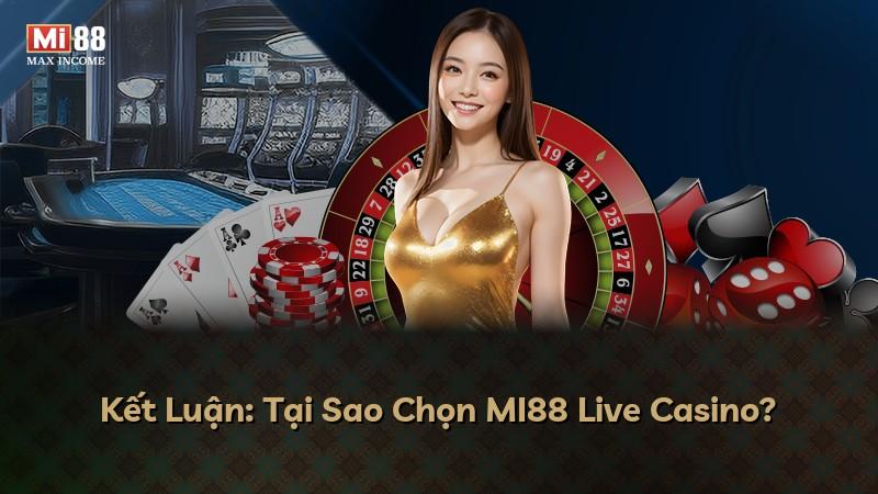Kết Luận: Tại Sao Chọn MI88 Live Casino?