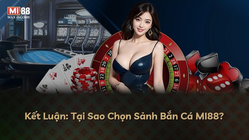 Kết Luận: Tại Sao Chọn Sảnh Bắn Cá MI88?