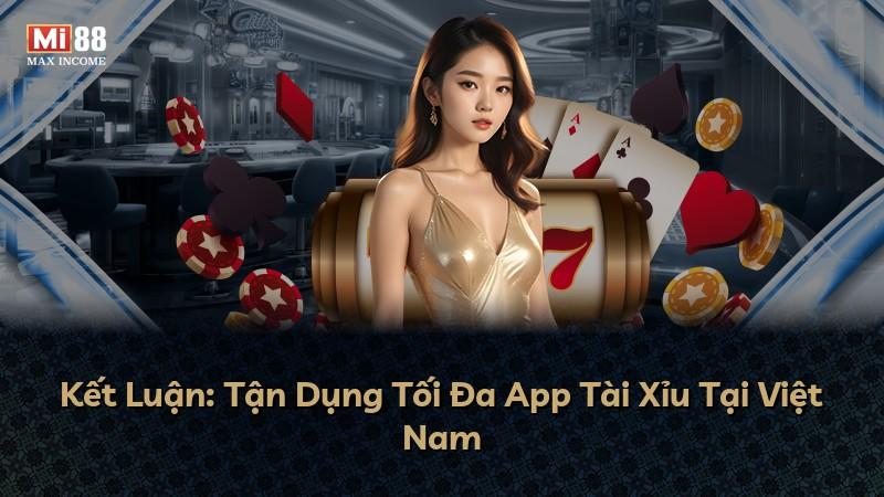 Kết Luận: Tận Dụng Tối Đa App Tài Xỉu Tại Việt Nam