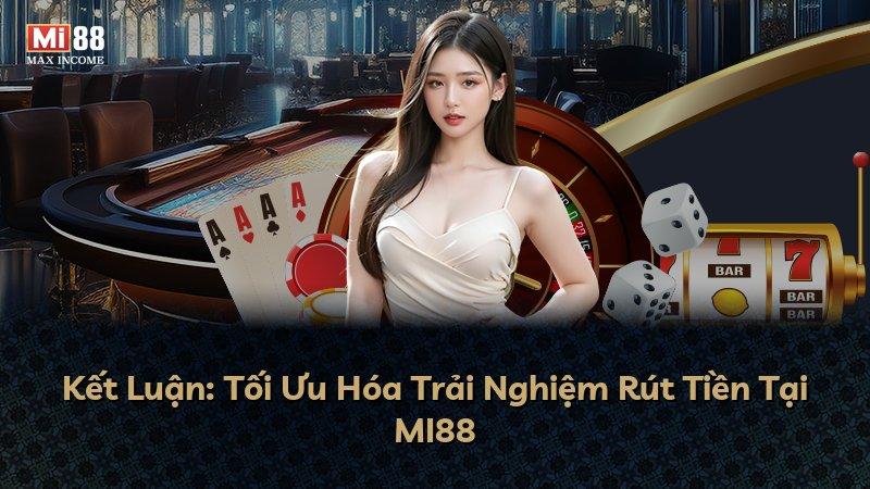Kết Luận: Tối Ưu Hóa Trải Nghiệm Rút Tiền Tại MI88