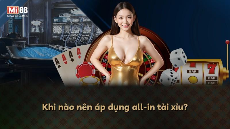 Khi nào nên áp dụng all-in tài xỉu?