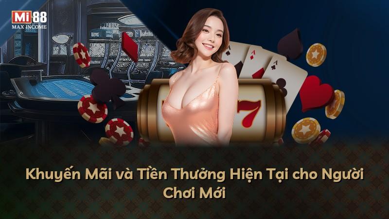 Khuyến Mãi và Tiền Thưởng Hiện Tại cho Người Chơi Mới