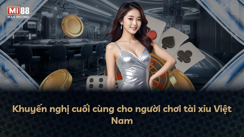 Khuyến nghị cuối cùng cho người chơi tài xỉu Việt Nam