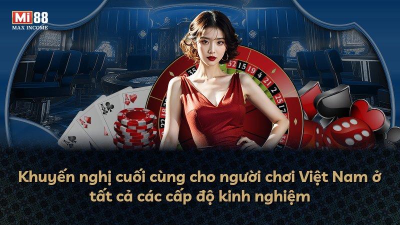 Khuyến nghị cuối cùng cho người chơi Việt Nam ở tất cả các cấp độ kinh nghiệm