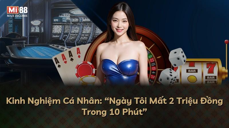 Kinh Nghiệm Cá Nhân: “Ngày Tôi Mất 2 Triệu Đồng Trong 10 Phút”