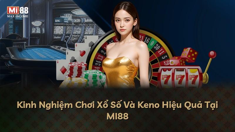 Kinh Nghiệm Chơi Xổ Số Và Keno Hiệu Quả Tại MI88