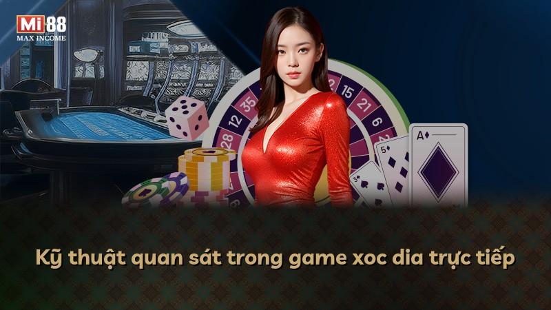 Kỹ thuật quan sát trong game xoc dia trực tiếp