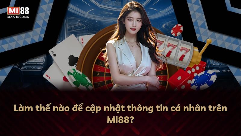 Làm thế nào để cập nhật thông tin cá nhân trên MI88?