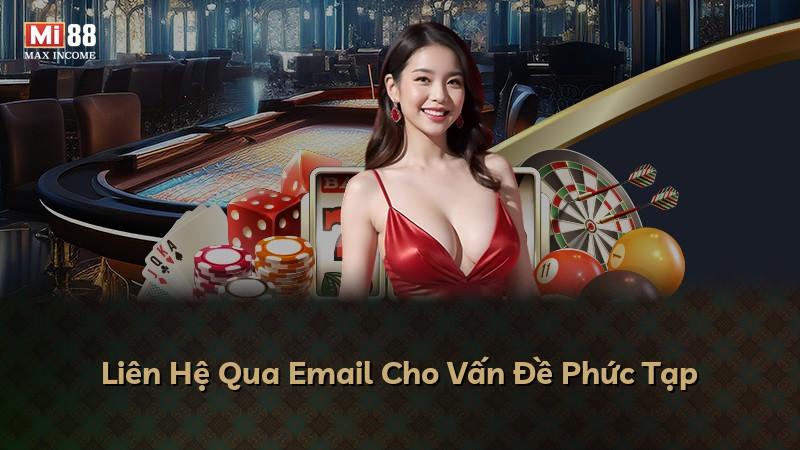Liên Hệ Qua Email Cho Vấn Đề Phức Tạp