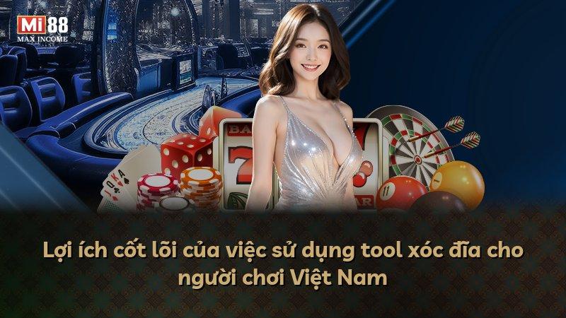 Lợi ích cốt lõi của việc sử dụng tool xóc đĩa cho người chơi Việt Nam