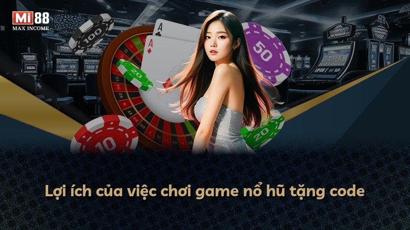 Lợi ích của việc chơi game nổ hũ tặng code