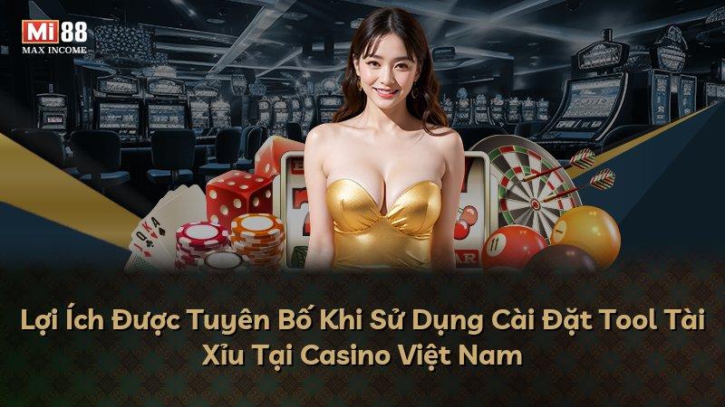 Lợi Ích Được Tuyên Bố Khi Sử Dụng Cài Đặt Tool Tài Xỉu Tại Casino Việt Nam