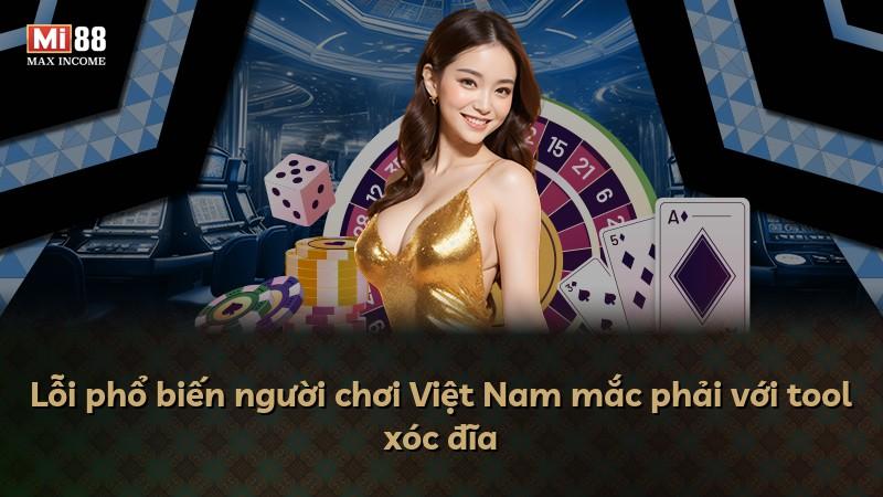 Lỗi phổ biến người chơi Việt Nam mắc phải với tool xóc đĩa