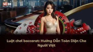 Luật chơi baccarat: Hướng Dẫn Toàn Diện Cho Người Việt