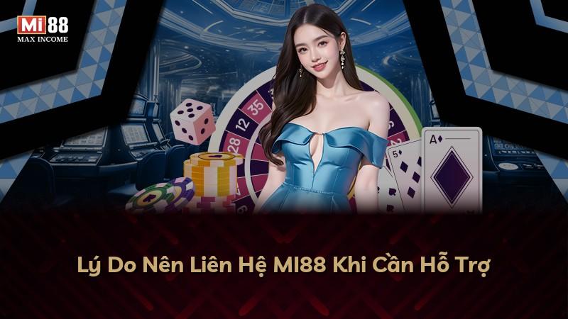 Lý Do Nên Liên Hệ MI88 Khi Cần Hỗ Trợ
