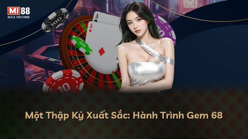 Một Thập Kỷ Xuất Sắc: Hành Trình Gem 68