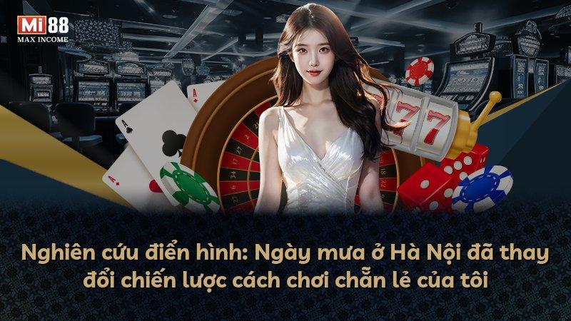 Nghiên cứu điển hình: Ngày mưa ở Hà Nội đã thay đổi chiến lược cách chơi chẵn lẻ của tôi