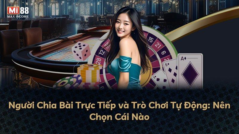 Người Chia Bài Trực Tiếp và Trò Chơi Tự Động: Nên Chọn Cái Nào