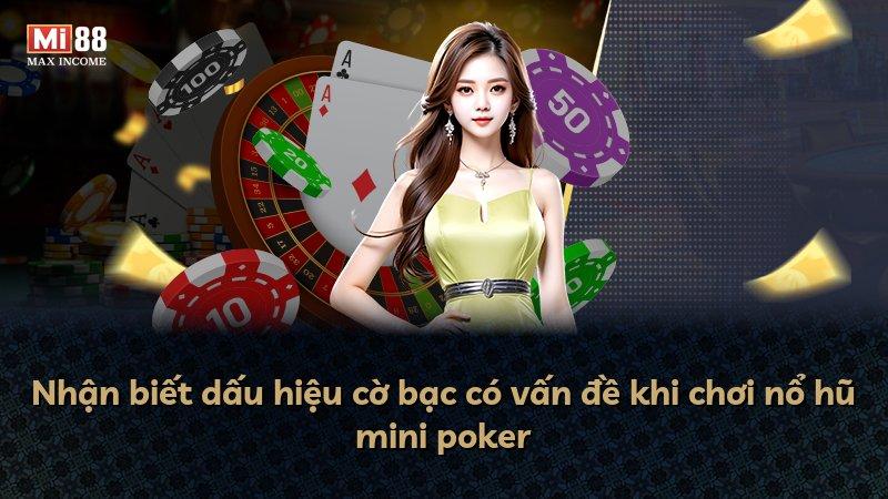 Nhận biết dấu hiệu cờ bạc có vấn đề khi chơi nổ hũ mini poker