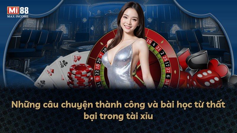 Những câu chuyện thành công và bài học từ thất bại trong tài xỉu
