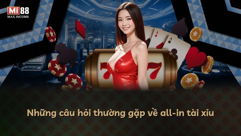 Những câu hỏi thường gặp về all-in tài xỉu