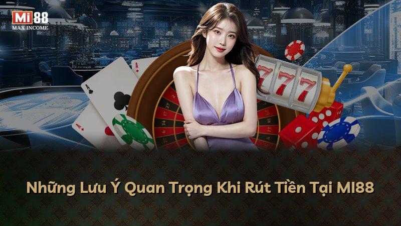 Những Lưu Ý Quan Trọng Khi Rút Tiền Tại MI88