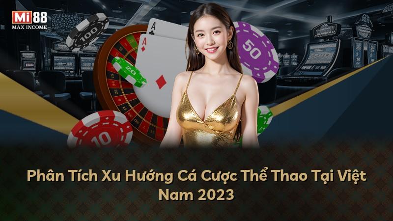 Phân Tích Xu Hướng Cá Cược Thể Thao Tại Việt Nam 2023