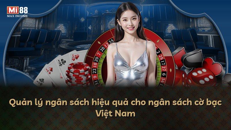 Quản lý ngân sách hiệu quả cho ngân sách cờ bạc Việt Nam
