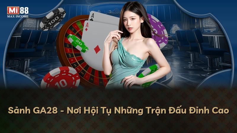 Sảnh GA28 - Nơi Hội Tụ Những Trận Đấu Đỉnh Cao