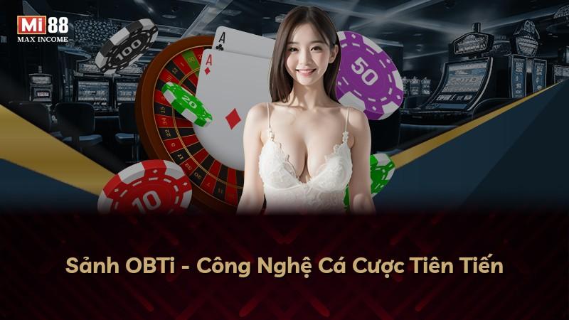 Sảnh OBTi - Công Nghệ Cá Cược Tiên Tiến