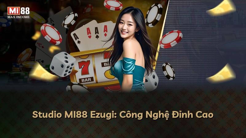 Studio MI88 Ezugi: Công Nghệ Đỉnh Cao
