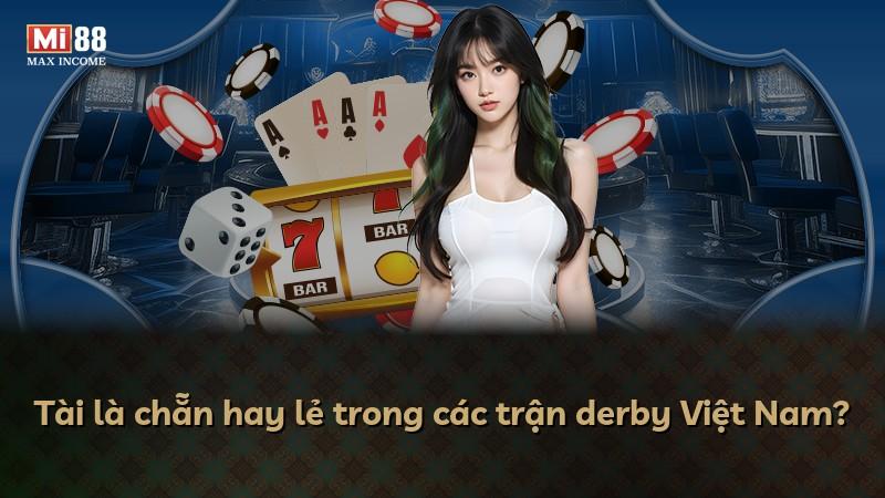 Tài là chẵn hay lẻ trong các trận derby Việt Nam?