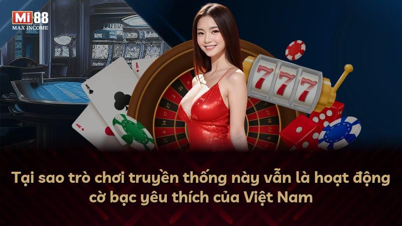 Tại sao trò chơi truyền thống này vẫn là hoạt động cờ bạc yêu thích của Việt Nam