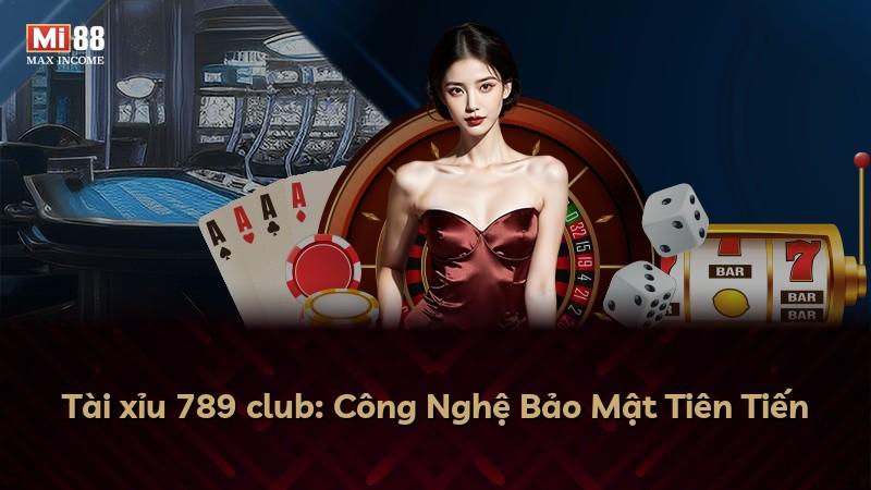 Tài xỉu 789 club: Công Nghệ Bảo Mật Tiên Tiến