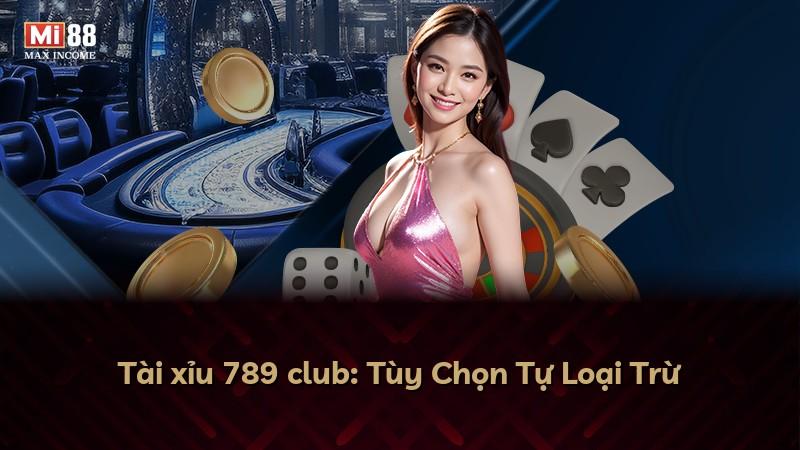 Tài xỉu 789 club: Tùy Chọn Tự Loại Trừ