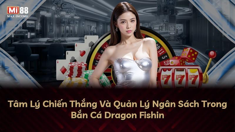 Tâm Lý Chiến Thắng Và Quản Lý Ngân Sách Trong Bắn Cá Dragon Fishin