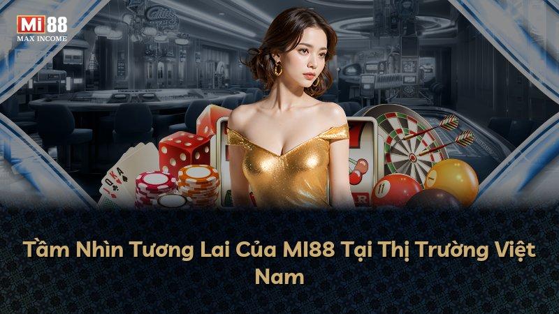 Tầm Nhìn Tương Lai Của MI88 Tại Thị Trường Việt Nam