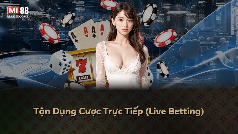Tận Dụng Cược Trực Tiếp (Live Betting)