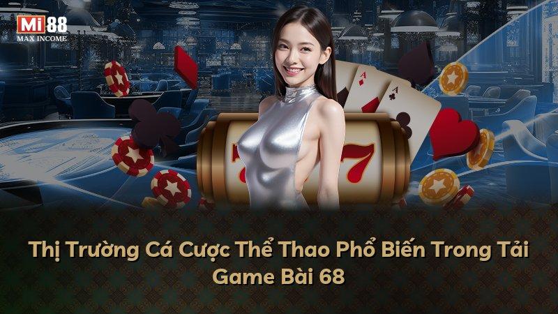 Thị Trường Cá Cược Thể Thao Phổ Biến Trong Tải Game Bài 68