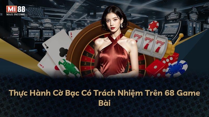 Thực Hành Cờ Bạc Có Trách Nhiệm Trên 68 Game Bài
