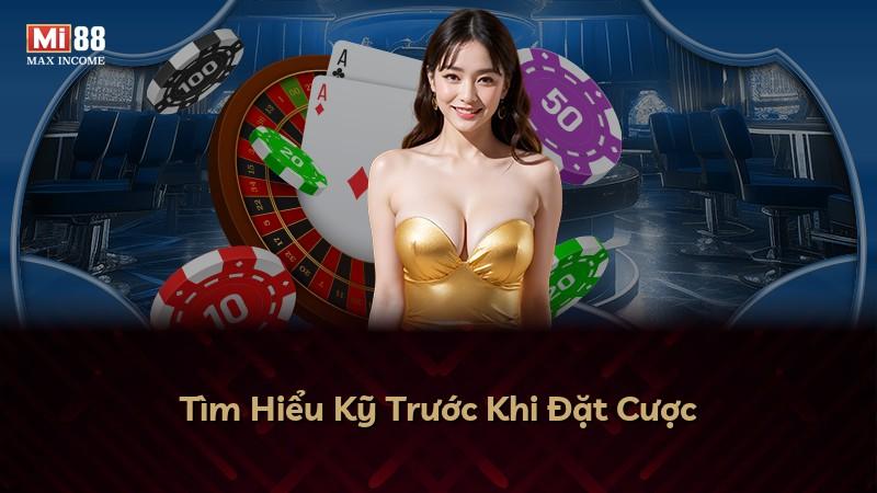 Tìm Hiểu Kỹ Trước Khi Đặt Cược