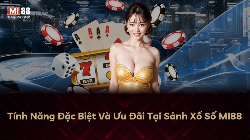Tính Năng Đặc Biệt Và Ưu Đãi Tại Sảnh Xổ Số MI88