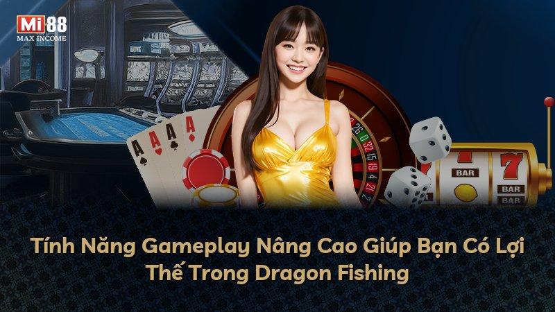 Tính Năng Gameplay Nâng Cao Giúp Bạn Có Lợi Thế Trong Dragon Fishing