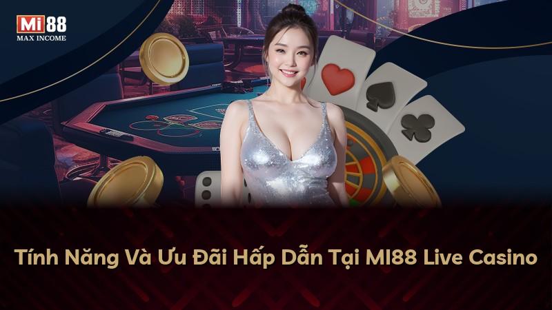 Tính Năng Và Ưu Đãi Hấp Dẫn Tại MI88 Live Casino