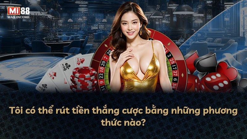 Tôi có thể rút tiền thắng cược bằng những phương thức nào?