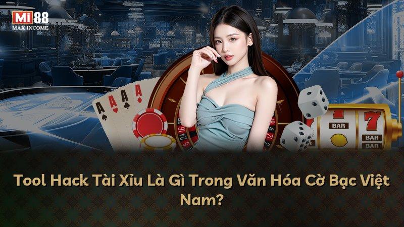 Tool Hack Tài Xỉu Là Gì Trong Văn Hóa Cờ Bạc Việt Nam?