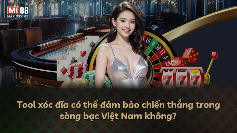 Tool xóc đĩa có thể đảm bảo chiến thắng trong sòng bạc Việt Nam không?