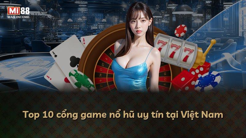 Top 10 cổng game nổ hũ uy tín tại Việt Nam