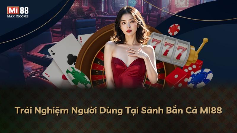 Trải Nghiệm Người Dùng Tại Sảnh Bắn Cá MI88